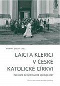Laici a klerici v české katolické církvi: Na cestě ke spiritualitě spolupráce?