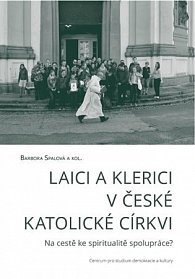 Laici a klerici v české katolické církvi: Na cestě ke spiritualitě spolupráce?