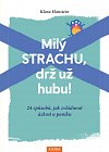 Milý strachu, drž už hubu ! 24 způsobů, jak zvládnout úzkost a paniku