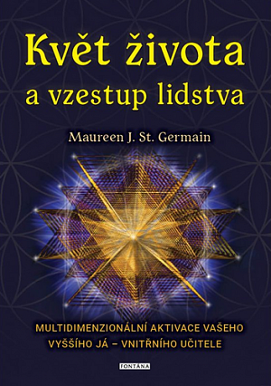Květ života a vzestup lidstva. Multidimenzionální aktivace vašeho Vyššího já – vnitřního učitele