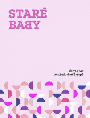 Staré baby - Ženy a čas ve středověké Evropě