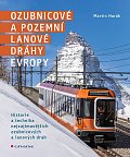 Ozubnicové a pozemní lanové dráhy Evropy - Historie a technika nejzajímavějších ozubnicových a lanových drah