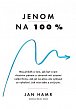 Jenom na 100 % - Jak dosáhnout výjimečný úspěch a přitom si udržet životní rovnováhu