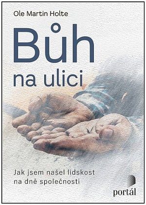 Bůh na ulici - Jak jsem našel lidskost na dně společnosti