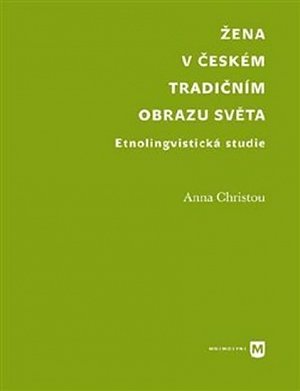 Žena v českém tradičním obrazu světa - Etnolingvistická studie