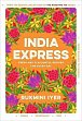 India Express : 75 Fresh and Delicious Vegan, Vegetarian and Pescatarian Recipes for Every Day