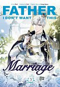 Father, I Don´t Want This Marriage, Vol. 3