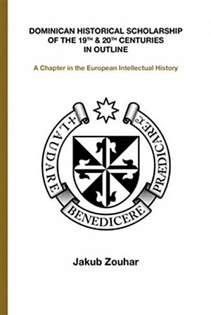 Dominican Historical Scholarship of the 19th & 20th Centuries in Outline - A Chapter in the European Intellectual History (anglicky)