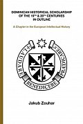 Dominican Historical Scholarship of the 19th & 20th Centuries in Outline - A Chapter in the European Intellectual History (anglicky)