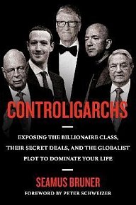 Controligarchs: Exposing the Billionaire Class, their Secret Deals, and the Globalist Plot to Dominate Your Life