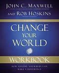 Change Your World Workbook : How Anyone, Anywhere Can Make a Difference