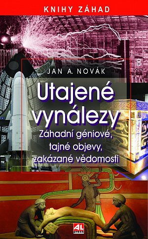 Utajené vynálezy - Záhadní géniové, tajné objevy, zakázané vědomosti