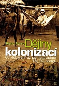 Dějiny kolonizací - Od dobývání po nezávislost 13.-20.století