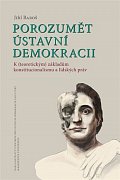 Porozumět ústavní demokracii - K (teoretickým) základům konstitucionalismu a lidských práv