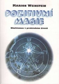 Pozitivní magie - Okultismus v praktickém životě