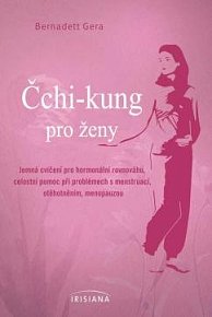 Čchi-kung pro ženy - Jemná cvičení pro hormonální rovnováhu, celostní pomoc při problémech s menstruací, otěhotněním, menopauzou.