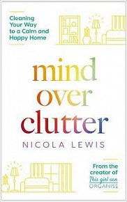 Mind Over Clutter : Cleaning Your Way to a Calm and Happy Home