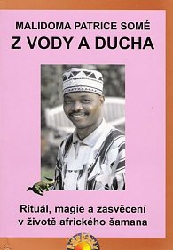 Z vody a ducha - Rituál, magie a zasvěcení v životě afrického šamana