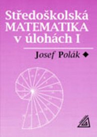 Středoškolská matematika v úlohách I /2. upravené vydání/