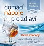 Domácí nápoje pro zdraví - Léčivé limonády, ovoce, byliny, plody, jedlé květy