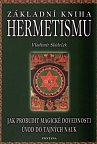 Základní kniha hermetismu - Jak probudit magické dovednosti, úvod do tajných nauk
