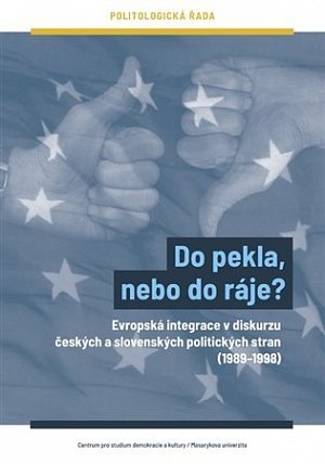 Do pekla, nebo do ráje? - Evropská integrace v diskurzu českých a slovenských politických stran (1989-1998)