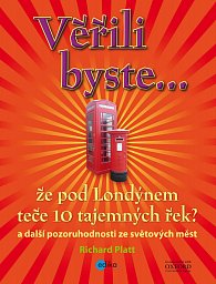 Věřili byste... že pod Londýnem teče 10 tajemných řek? a další pozoruhodnosti ze světových měst