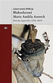 Blahoslavená Marie Anděla Astorch - Klariska kapucínka (1592–1665)