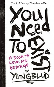 You Need To Exist: a book to love and destroy