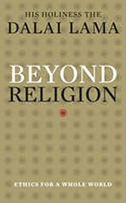 Beyond Religion : Ethics for a Whole World