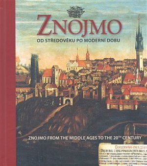 Znojmo od středověku po moderní dobu / Znojmo from the Middle Ages to the 20th Century