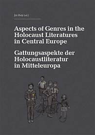 Aspects of Genres in the Holocaust Literatures in Central Europe / Die Gattungsaspekte der Holocaustliteratur in Mitteleuropa