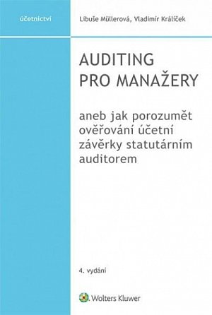 Auditing pro manažery aneb jak porozumět ověřování účetní závěrky statutárním auditorem, 4. vydání