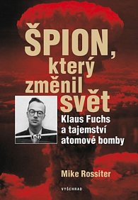 Špion, který změnil svět - Klaus Fuchs a tajemství atomové bomby