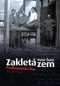 Zakletá zem Podkarpatská Rus 1918-1946