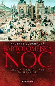 Bartolomějská noc - Zločin v zájmu státu 24. srpna 1572