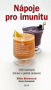 Nápoje pro imunitu - 100 koktejlů. Zdraví v jedné sklenici