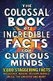 The Colossal Book of Incredible Facts for Curious Minds