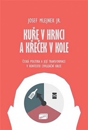 Kuře v hrnci a křeček v kole - Česká politika a její transformace v kontextu civilizační krize