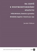 Na cestě k westminsterskému statutu - Velká Británie, dominia a proměna Britského impéria v letech 1907-1931