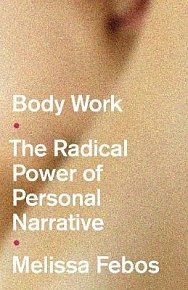 Body Work : The Radical Power of Personal Narrative