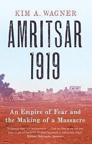 Amritsar 1919 : An Empire of Fear and the Making of a Massacre