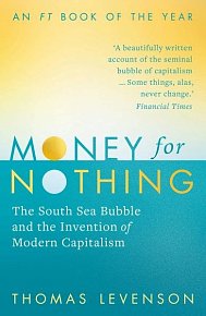 Money For Nothing: The South Sea Bubble and the Invention of Modern Capitalism