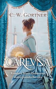 Carevna - Román o Marii Fjodorovně, matce posledního cara