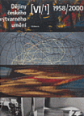 Dějiny českého výtvarného umění VI / 1958-2000 (1+2)