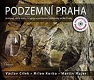 Podzemní Praha - Jeskyně, doly, štoly, krypty a podzemní pískovny velké Prahy + DVD