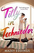 Tilly in Technicolor: A sweet and swoony opposites-attract rom-com from the author of the TikTok hit, A BRUSH WITH LOVE!
