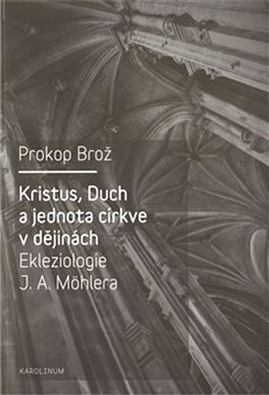 Kristus, Duch a jednota církve v dějinách Ekleziologie J. A. Möhlera