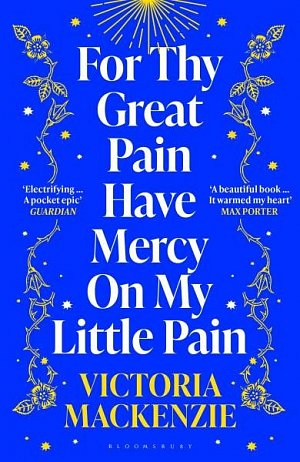 For Thy Great Pain Have Mercy On My Little Pain: Winner of the Scottish National First Book Awards 2023