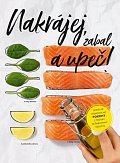 Nakrájej, zabal a upeč! - Geniálně jednoduché pokrmy z trouby se šablonami receptů